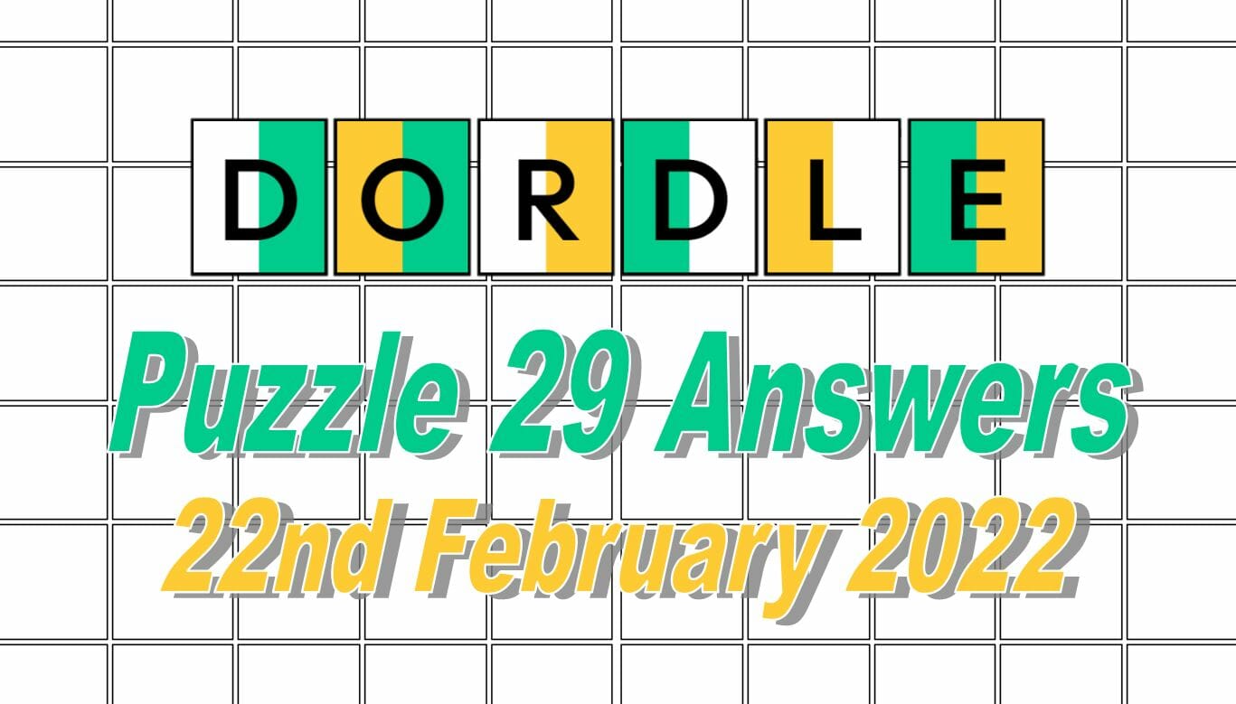 Dordle 29 Answers - 22nd February 2022