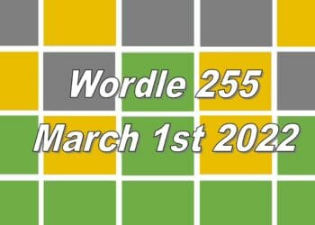 Today’s ‘Wordle’ Word of the Day Answer #255: March 1st 2022