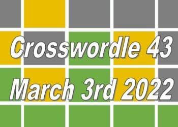 Today’s ‘Crosswordle’ Word Puzzle Answer #43: March 3rd 2022