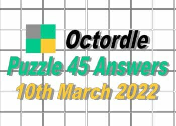Today’s ‘Octordle’ Word of the Day Answer #45: March 10th 2022