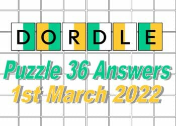 Dordle 36 Answers -1st March 2022