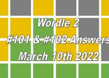 Wordle 2 - 101 & 102 Answers - 10th March 2022