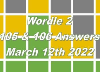 Wordle 2 - 105 & 106 Answers - 12th March 2022