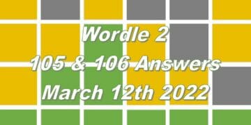 Wordle 2 - 105 & 106 Answers - 12th March 2022