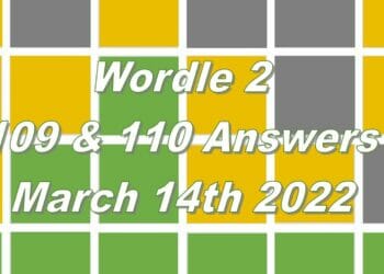 Wordle 2 - 109 & 110 Answers - 14th March 2022