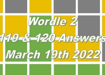 Wordle 2 - 119 & 120 - 19th March 2022