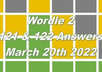 Wordle 2 - 121 & 122 - 20th March 2022