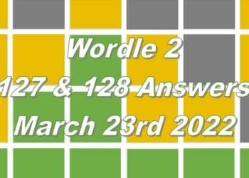 Wordle 2 - 127 & 128 - 23rd March 2022