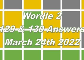Wordle 2 - 129 & 130 - 24th March 2022