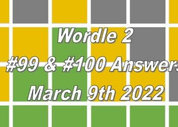Wordle 2 - 99 & 100 - 9th March 2022