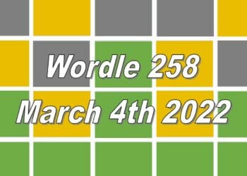 Today’s ‘Wordle’ Word of the Day Answer #258: March 4th 2022