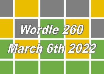Today’s ‘Wordle’ Word of the Day Answer #260: March 6th 2022