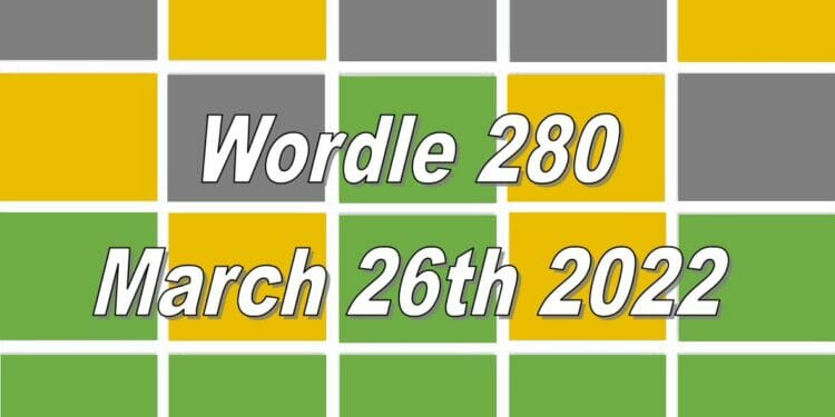 Wordle 280 - March 26th 2022