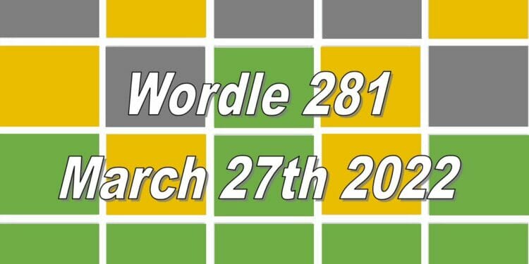 Wordle 281 - March 27th 2022