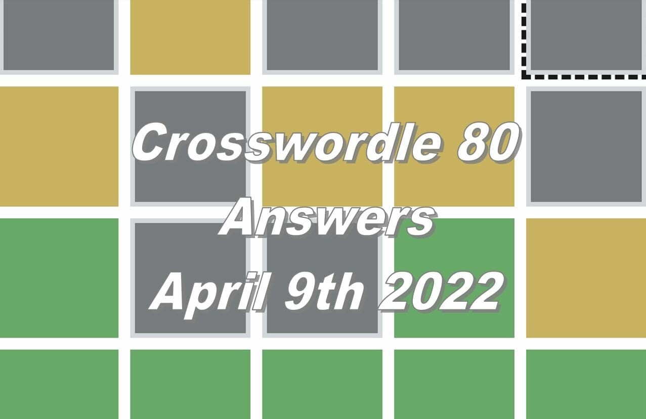 Daily Crosswordle 80 - 9th April 2022