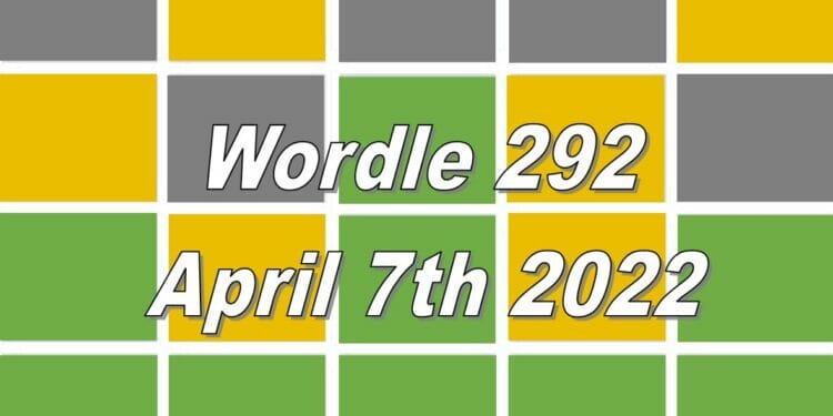 Wordle 292 - April 7th 2022