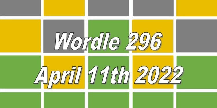 Wordle 296 - April 11th 2022