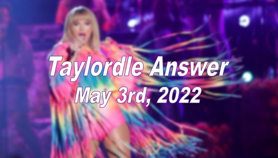 ‘Taylordle’ 95 Answer Today May 3, 2022 – Taylor Swift Game Hints and Solution