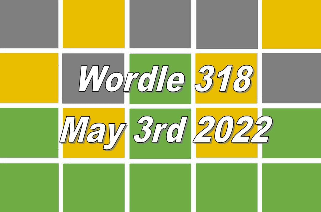 Wordle 318 - May 3rd 2022