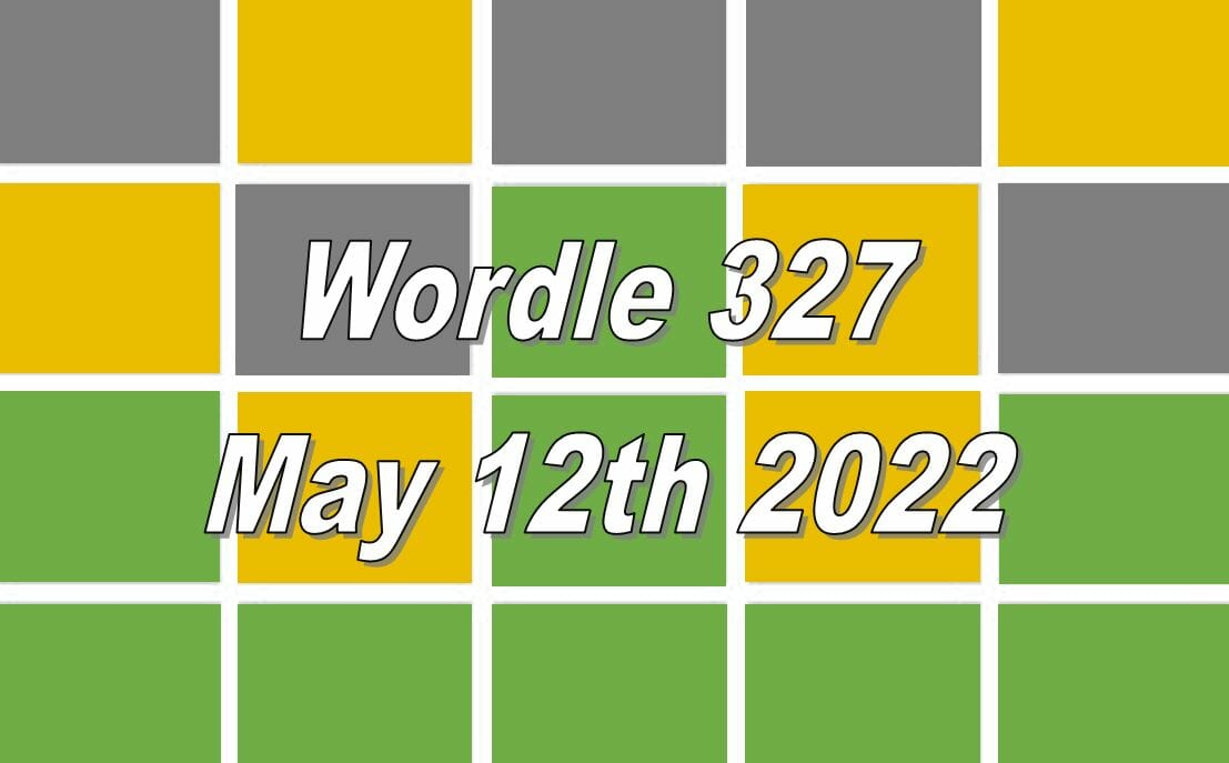 Wordle 327 - May 12th 2022