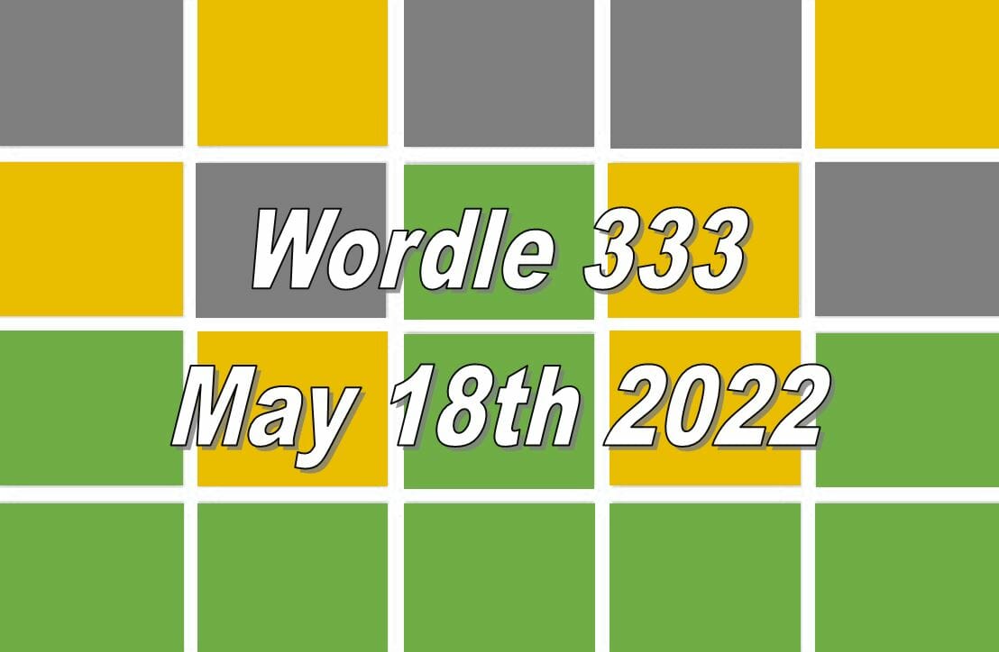Wordle 333 - May 18th 2022