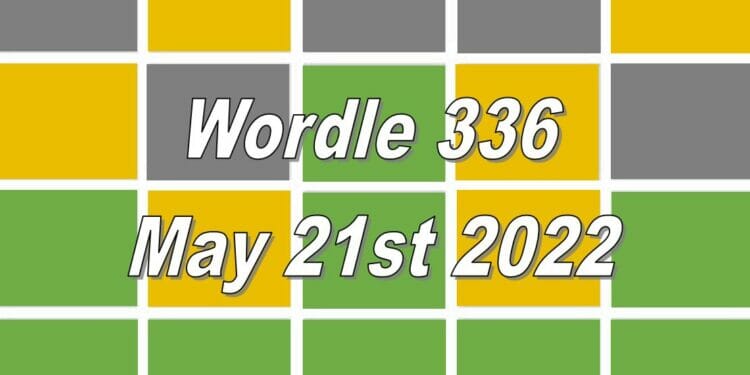 Wordle 336 - May 21st 2022