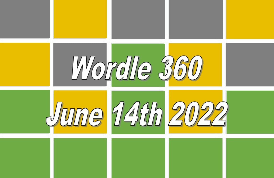 Wordle Answer Today For 360 - June 14th 2022