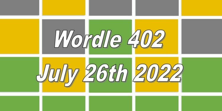 Daily Wordle 402 - July 26th 2022