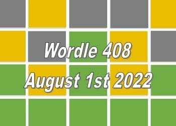 Daily Wordle 408 - August 1st 2022