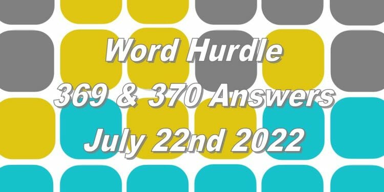 Word Hurdle #369 & #370 - 22nd July 2022