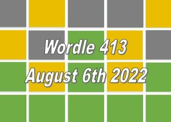 Daily Wordle 413 - August 6th 2022