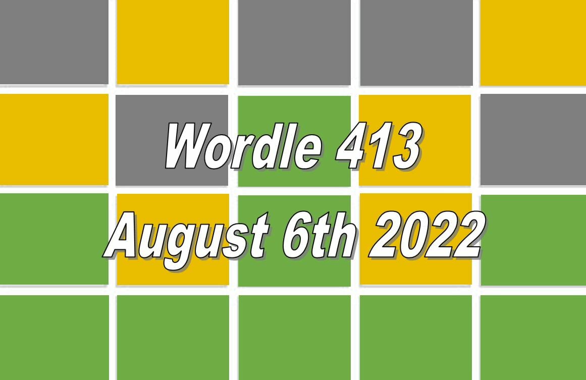 Daily Wordle 413 - August 6th 2022