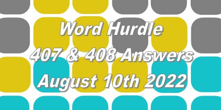 Word Hurdle #407 & #408 - 10th August 2022