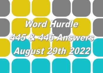 Word Hurdle 445 & 446 Answers - August 29th 2022