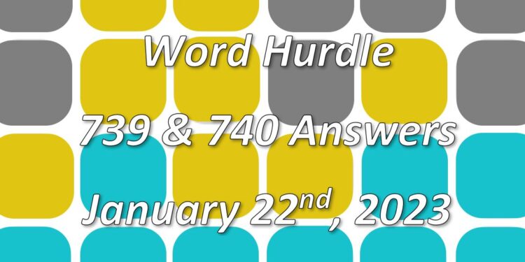 Word Hurdle #739 & #740 - 22nd January 2023