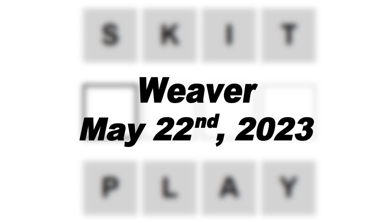 Daily Weaver - 22nd May 2023