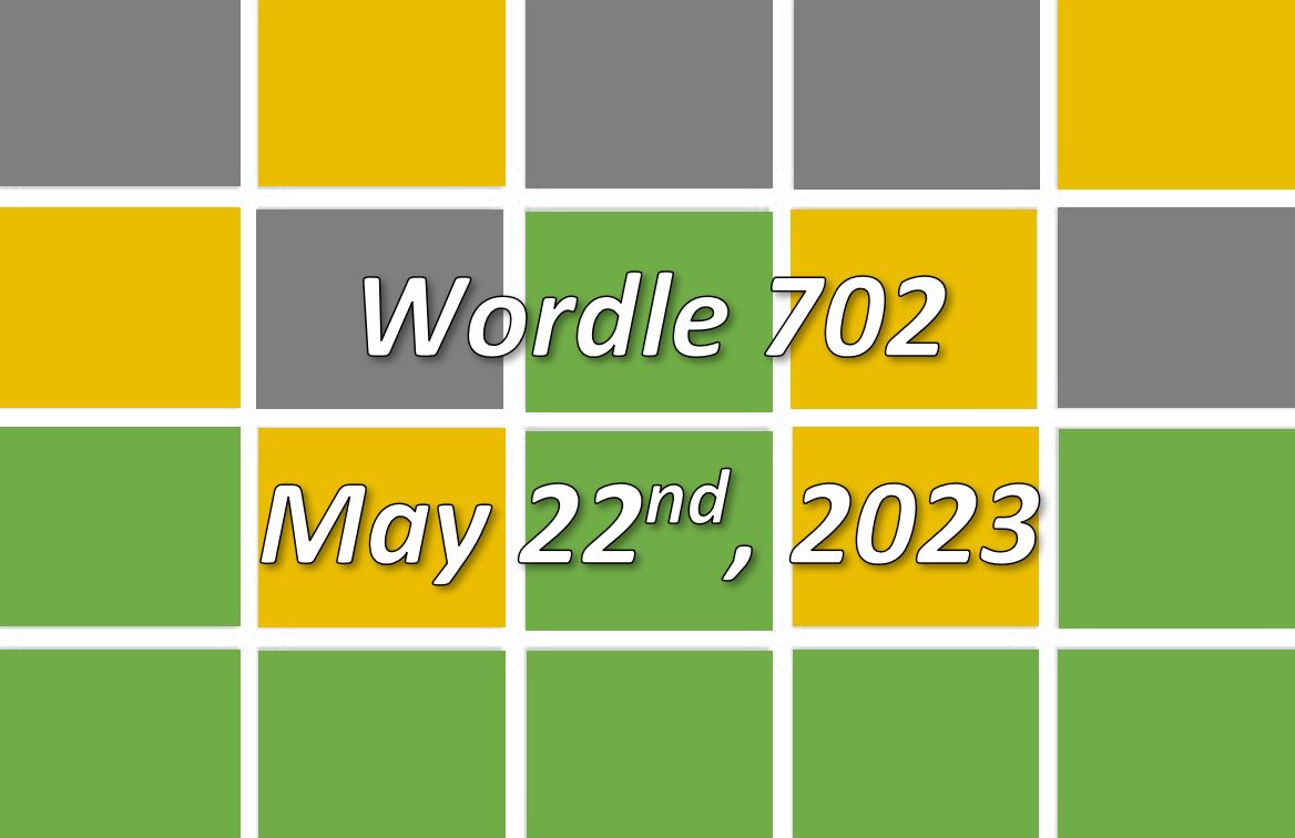 Daily Wordle 702 - 22nd May 2023