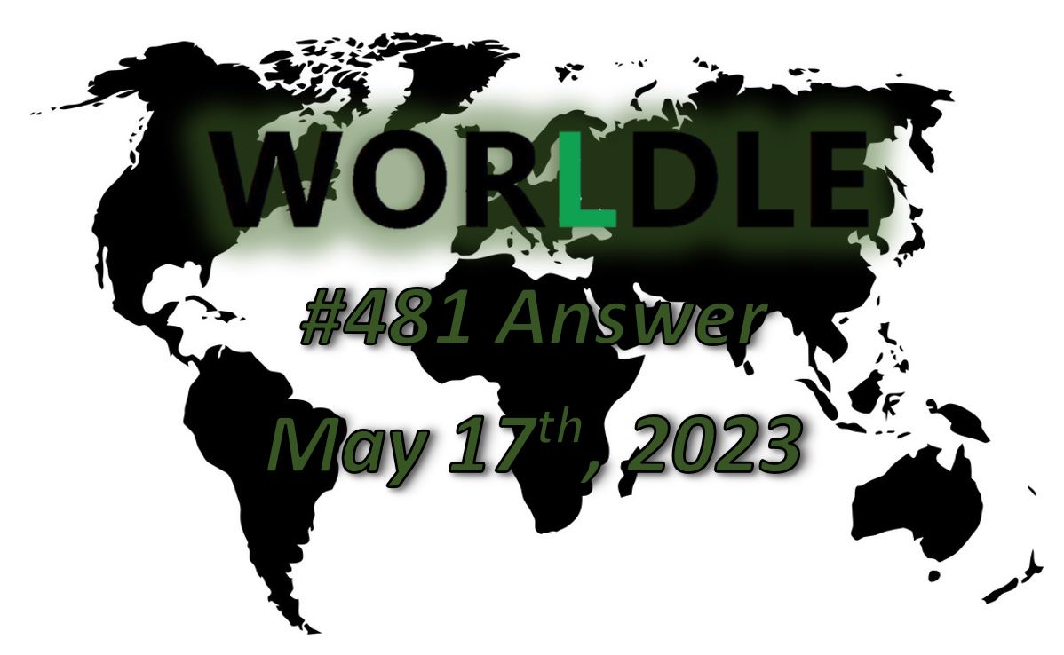 Daily Worldle 481 Answers - May 17th 2023
