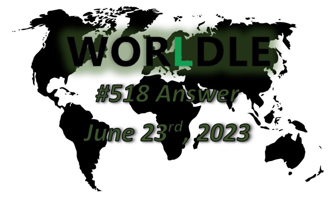 Daily Worldle 518 Answers - June 23rd 2023