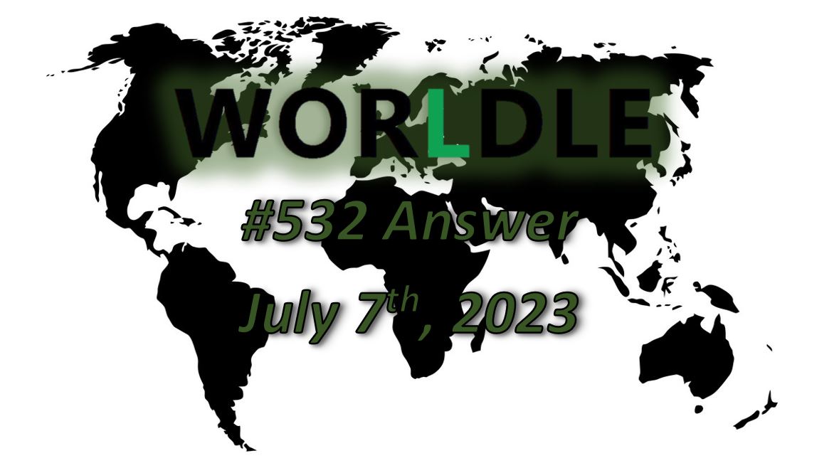 Daily Worldle 532 Answers - July 7th 2023