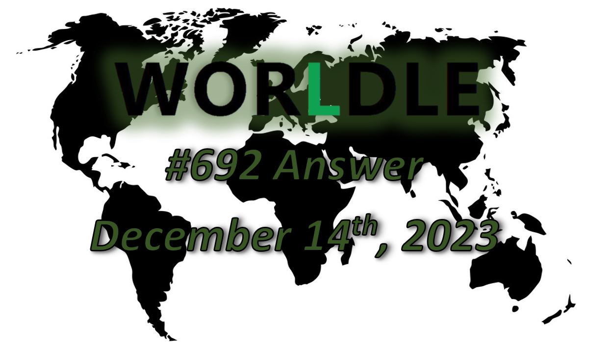Daily Worldle 692 Answers - December 14th 2023