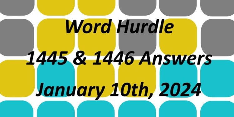 Word Hurdle #1445 & #1446 - 10th January 2024