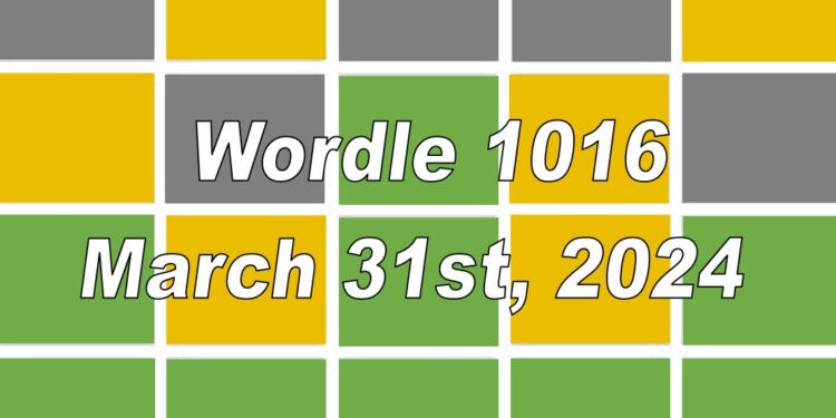 Daily Wordle 1016 - 31st March 2024