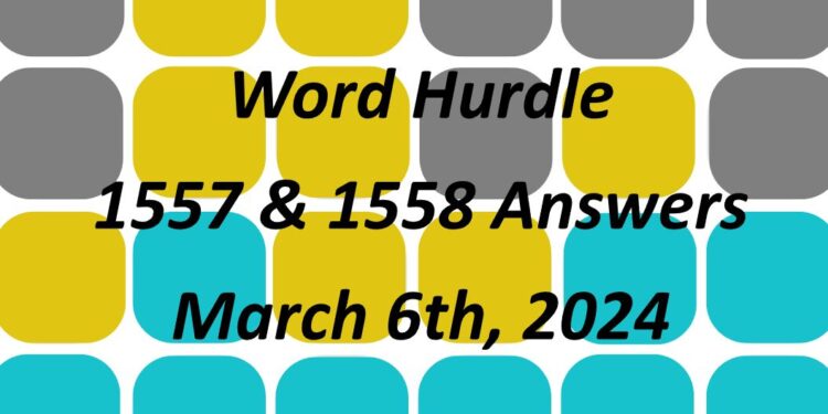 Word Hurdle #1557 & #1558 - 6th March 2024
