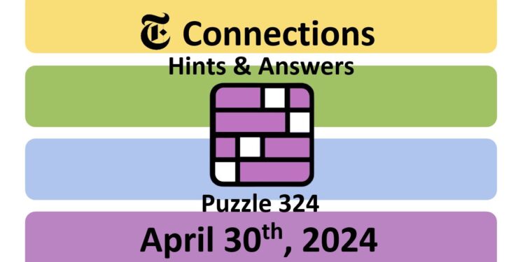 Daily NYT Connections 324 Answers - April 30th 2024