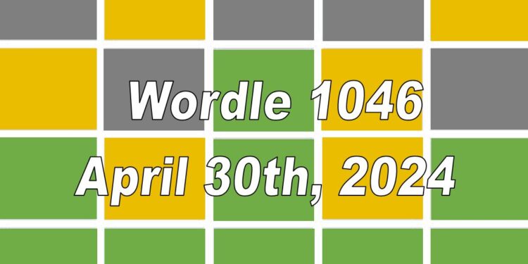 Daily Wordle 1046 - 30th April 2024