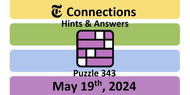Daily NYT Connections 343 Answers - May 19th 2024