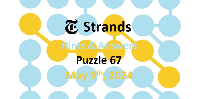 Daily Strands 67 Answers Today - 9th May 2024