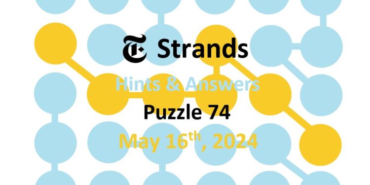 Daily Strands 74 Answers Today - 16th May 2024