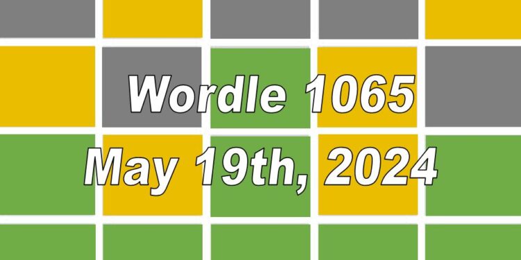 Daily Wordle 1065 - 19th May 2024